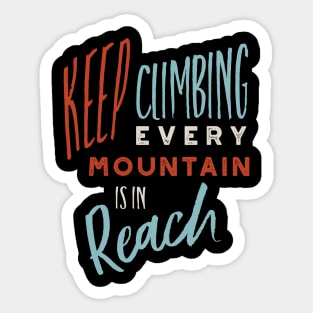 Keep Climbing Every Mountain is In Reach Sticker